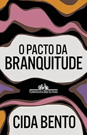 O pacto da branquitude – Cida Bento