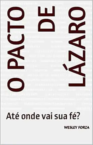 O Pacto de Lázaro: Até onde vai sua fé? - Wesley Forza