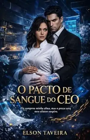 O Pacto de Sangue do CEO: Ele comprou minha alma, mas o preço será meu último suspiro. – Elson  Taveira