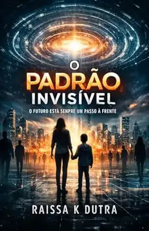 O Padrão Invísivel: O Futuro Esta Sempre Um Passo A Frente - Raissa K Dutra
