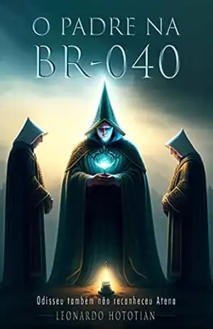 O Padre na BR–040: Odisseu também não reconheceu Atenas. – Leonardo Hototian
