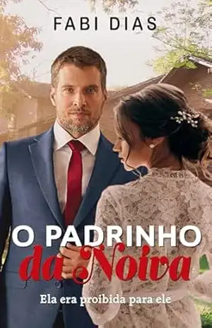 O PADRINHO DA NOIVA: Ela era proibida para ele – Fabi Dias