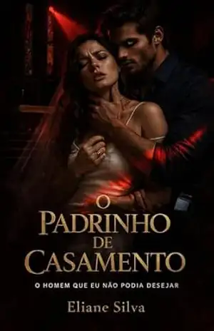 O PADRINHO DE CASAMENTO: O homem que eu não podia desejar – Eliane Silva