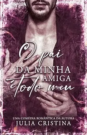 O Pai Da Minha Amiga É Todo Meu – Julia Cristina