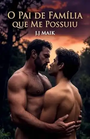 O Pai de Família que Me Possuiu – CONTO ERÓTICO GAY – HOT GAY – Romance erótico gay – J.J Maik