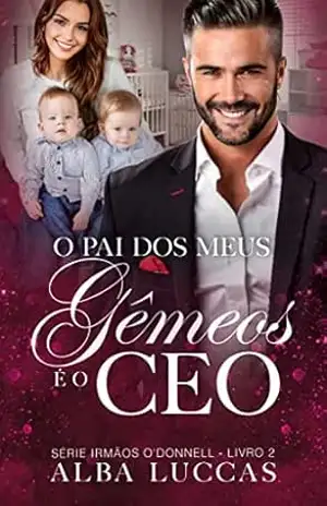 O PAI DOS MEUS GÊMEOS É O CEO: Série Irmãos O´Donnell – Livro II – ALBA  LUCCAS