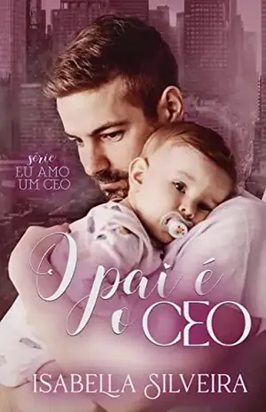 O PAI É O CEO (Eu amo um CEO) – Isabella  Silveira