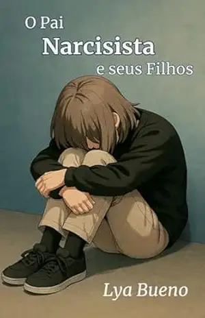 O Pai Narcisista e seus Filhos - Lya  Bueno
