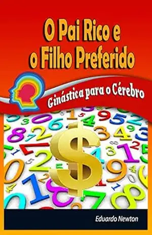 O Pai Rico e o Filho Preferido: Ginástica para o Cérebro – Eduardo Newton