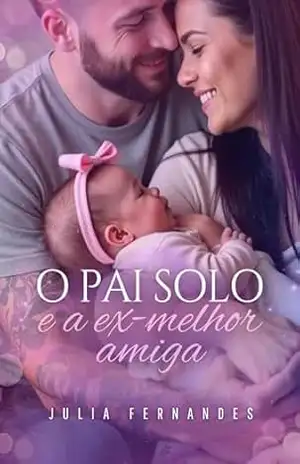 O Pai Solo e a Ex–melhor amiga – Julia Fernandes