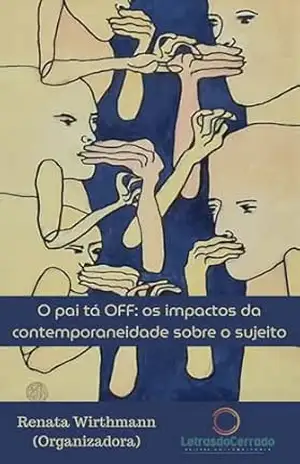O pai tá OFF: os impactos da contemporaneidade sobre o sujeito – Renata Wirthmann