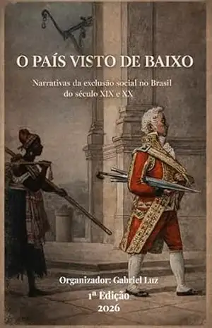O País Visto de Baixo: Narrativas da Exclusão Social no Brasil nos Séculos XIX e XX – Maria Firmina dos Reis