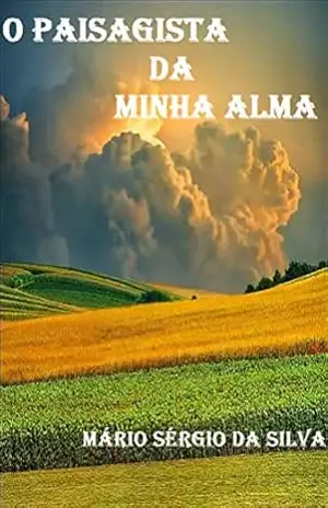 O PAISAGISTA DA MINHA ALMA – MARIO SERGIO  SILVA