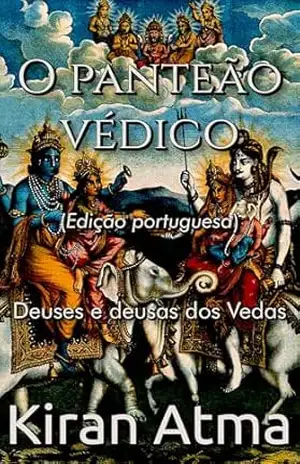 O panteão védico: Deuses e deusas dos Vedas (Desvende os mistérios do universo Hindu: Explore Deuses, Deusas, Mitos, Lendas e a Antiga Sabedoria Védica Livro 27) – Kiran Atma