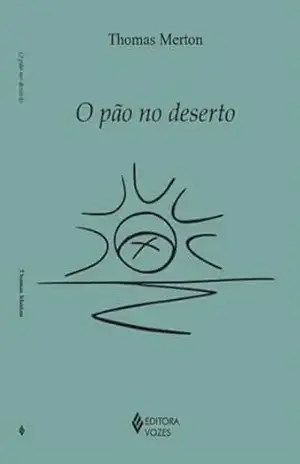 O pão no deserto (Clássicos da Espiritualidade) – Thomas Merton
