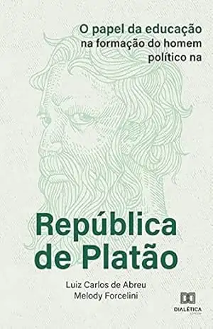 O papel da educação na formação do homem político na República de Platão – Luiz Carlos de Abreu
