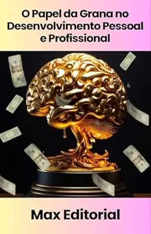 O Papel da Grana no Desenvolvimento Pessoal e Profissional (EDUCAÇÃO, SAÚDE & PSICOLOGIA FINANCEIRA Livro 1) – MAX EDITORIAL