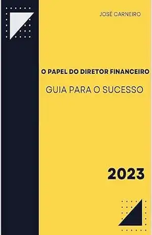 O papel do diretor financeiro – Guia para o sucesso – José Carneiro