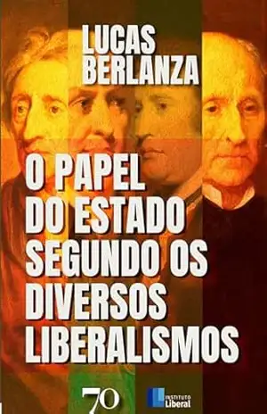 O Papel do Estado Segundo os Diversos Liberalismos – Lucas Berlanza