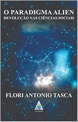 O Paradigma Alien: Revolução nas Ciências Sociais - Flori Antonio Tasca