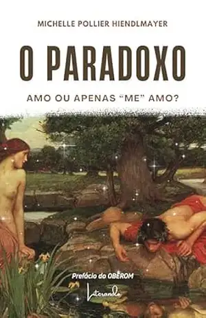 O paradoxo: amo ou apenas “me” amo? - Michelle Pollier  Hiendlmayer