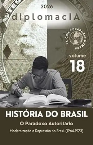 O Paradoxo Autoritário: Modernização e Repressão no Brasil (1964–1973) (História do Brasil para o CACD Livro 18) – diplomacIA