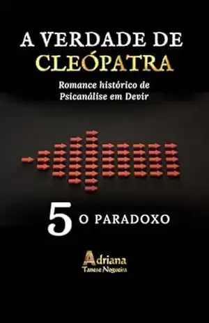 O PARADOXO: Romance Histórico de Psicanálise em Devir (A VERDADE DE CLEÓPATRA Livro 5) – Adriana Tanese Nogueira