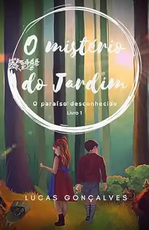 O Paraíso Desconhecido: Mistério do Jardim (O Paraiso Desconhecido Livro 1) – Lucas Estevam Gonçalves