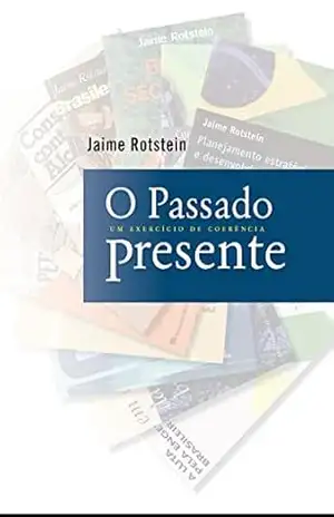 O passado presente: Um exercício de coerência – Jaime Rotstein