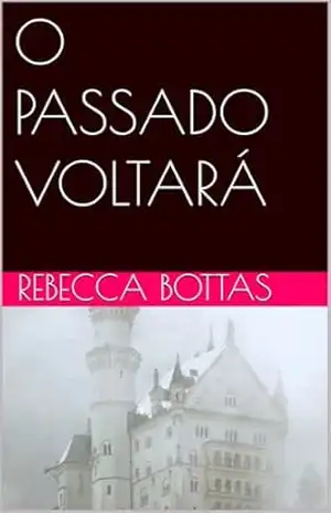 O PASSADO VOLTARÁ – REBECCA BOTTAS