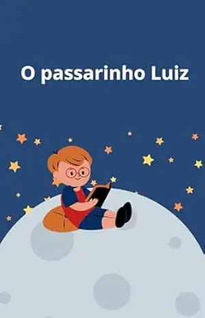 O passarinho Luiz: O passarinho que se perdeu na floresta amazônica – Jaimilton silva