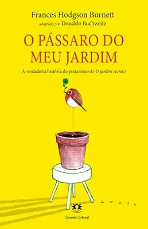 O pássaro do meu jardim: A verdadeira história do pintarroxo de O jardim secreto – Frances Hodgson Burnett
