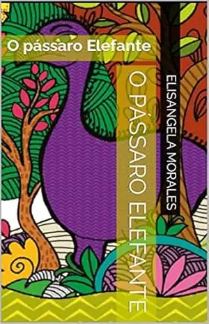 O pássaro Elefante: O pássaro Elefante - Elisangela Morales
