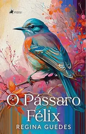 O pássaro Félix - Regina Guedes