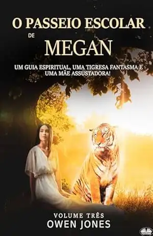 O Passeio Escolar de Megan: Um Guia Espiritual, Um Tigresa Fantasma e Uma Mãe Assustadora! – Owen Jones