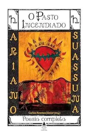 O pasto incendiado: poesia completa – Ariano Suassuna