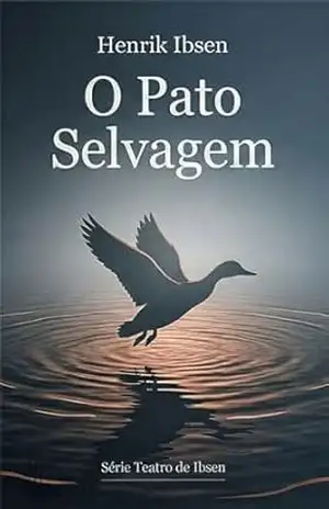 O pato selvagem – Henrik Ibsen