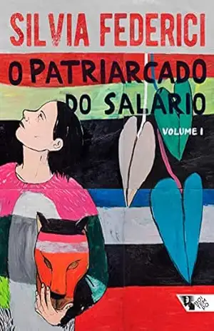 O patriarcado do salário: Notas sobre Marx, gênero e feminismo (v. 1) – Silvia Federici