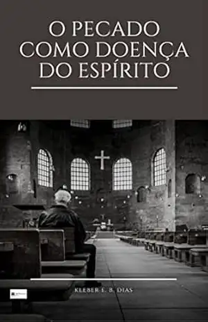 O Pecado como Doença do Espírito – Kleber E. B. Dias
