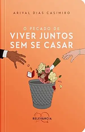 O Pecado de Viver Juntos Sem Se Casar (Série Relevância Livro 2) – Arival Dias Casimiro