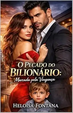 O Pecado do Bilionário: Marcada pela Vingança: Um Romance Dark de Segunda Chance, Bebê Secreto e CEO Possessivo - Heloísa  Fontana