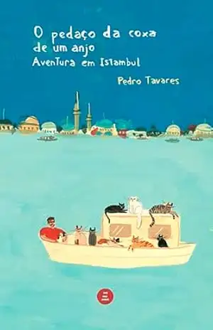 O pedaço da coxa de um anjo: Aventura em Istambul - Pedro Tavares