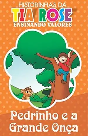 O Pedrinho e a Grande Onça – Historinhas da Tia Rose: Ensinando Valores – Rozenilda Vieira