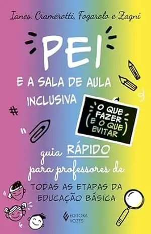 O Pei e a sala de aula inclusiva – O que fazer e o que evitar: Guia rápido para professores de todas as etapas da educação básica – Dario Ianes