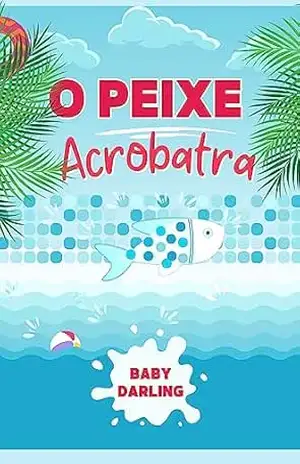 o Peixe Acrobatra: As Incríveis Aventuras na Piscina (Summer Stories in Brazilian Portuguese, for children aged 3 to 8.) – Baby Darling