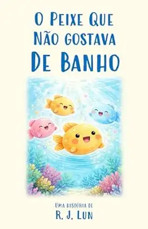O Peixe Que Não Gostava de Banho – R. J. Lun