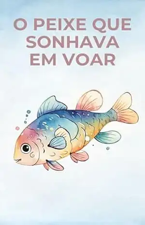 O peixe que sonhava em voar – Tia Ingrid