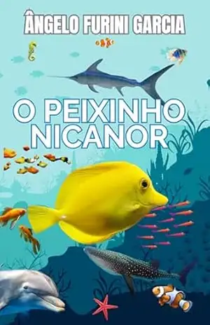 O PEIXINHO NICANOR: Poema infantil (POEMAS INFANTIS de ÂNGELO FURINI GARCIA) – ÂNGELO FURINI GARCIA