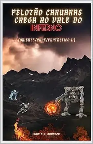 O PELOTÃO CARUARAS chega ao VALE DO INFERNO [Oriente/Punk/Fantástico II]: [Oriente/Punk/Fantástico II] (/AGRESTE/FANTÁSTICO/ Livro 27) – Iram F. R. “Bradock”