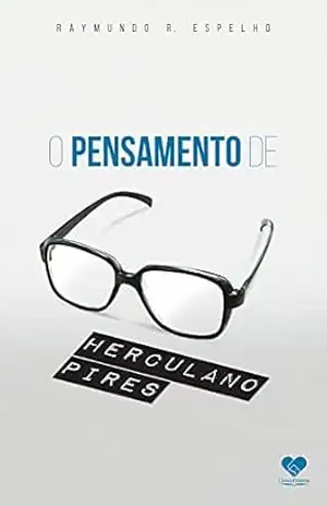 O pensamento de Herculano Pires – Raymundo R. Espelho